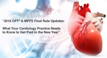 2018 CPT® & MPFS Final Rule Updates: What Your Cardiology Practice Needs to Know to Get Paid in the New Year
