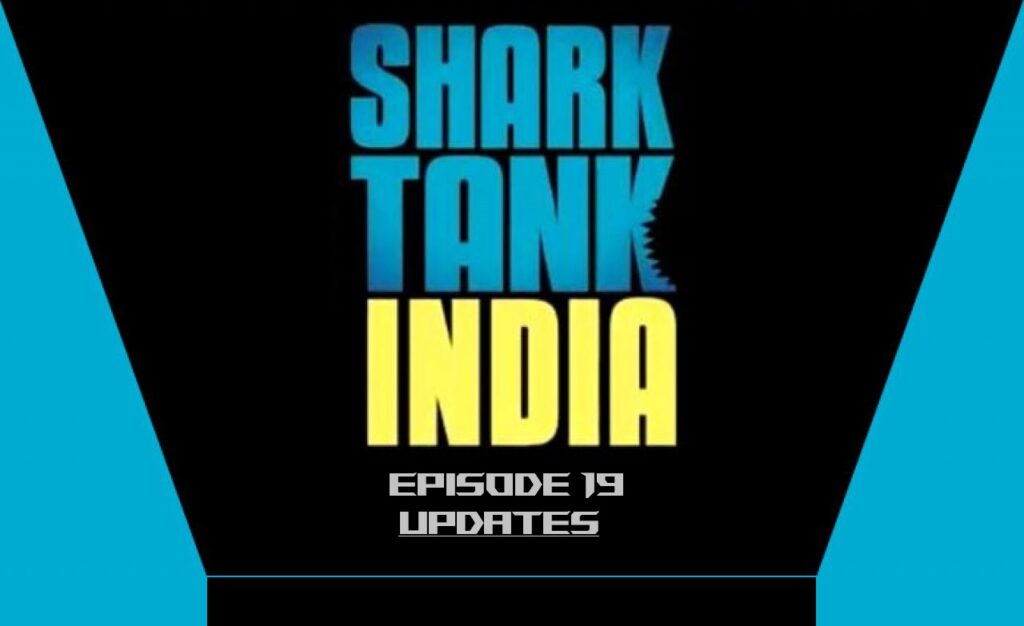 Shark Tank India Episode 19 Updates