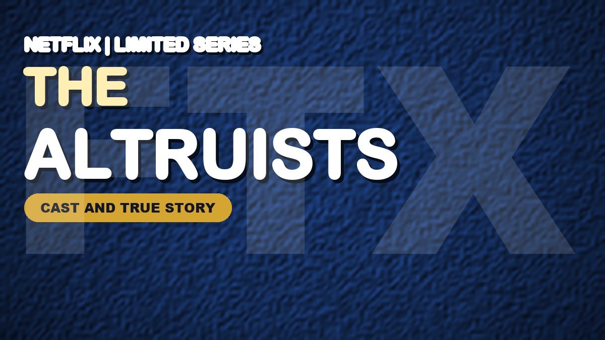 The Altruists on Netflix: Cast, Release Date, True Story